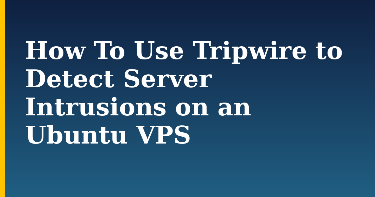 How To Use Tripwire to Detect Server Intrusions on an Ubuntu VPS