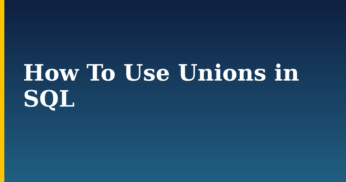 How To Use Unions in SQL