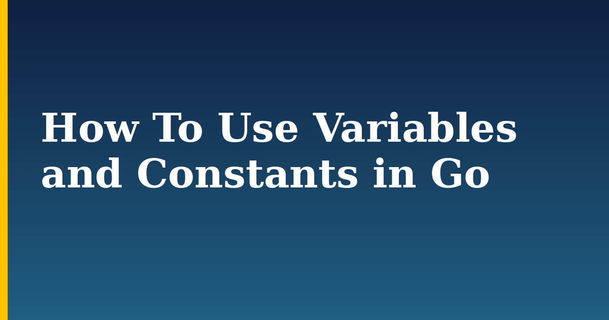 How To Use Variables and Constants in Go