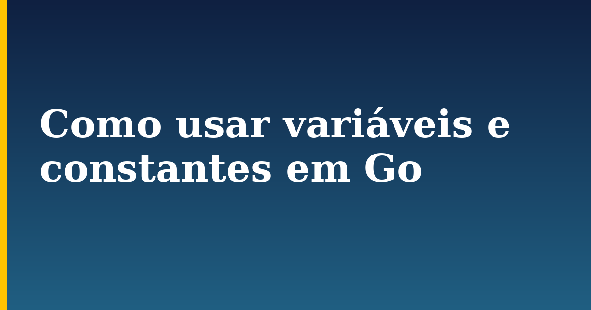 Como usar variáveis e constantes em Go
