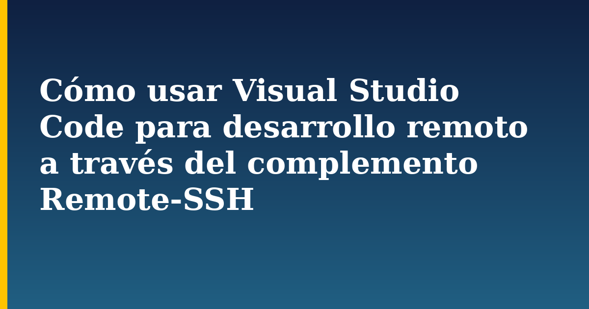 Cómo usar Visual Studio Code para desarrollo remoto a través del complemento Remote-SSH — step-by-step Linux tutorial on Progressive Robot