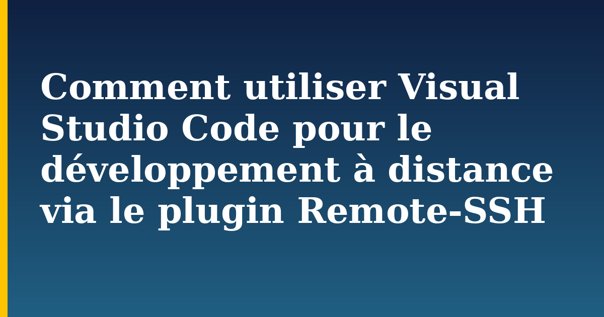 Comment utiliser Visual Studio Code pour le développement à distance via le plugin Remote-SSH — step-by-step Linux tutorial on Progressive Robot
