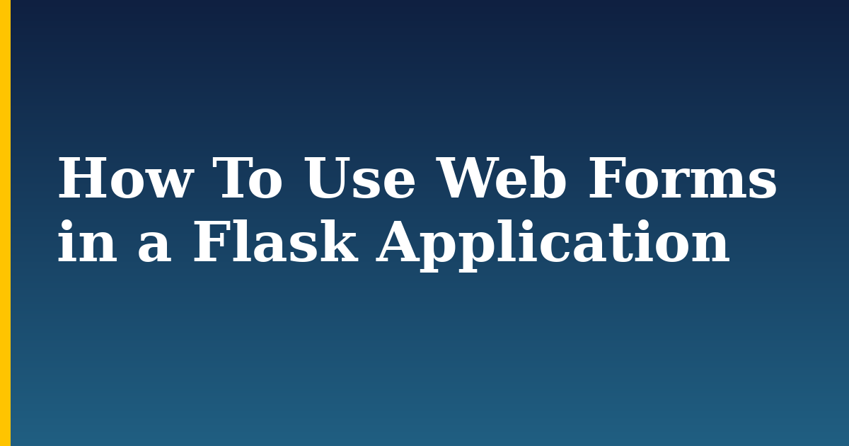 How To Use Web Forms in a Flask Application — step-by-step Python tutorial on Progressive Robot