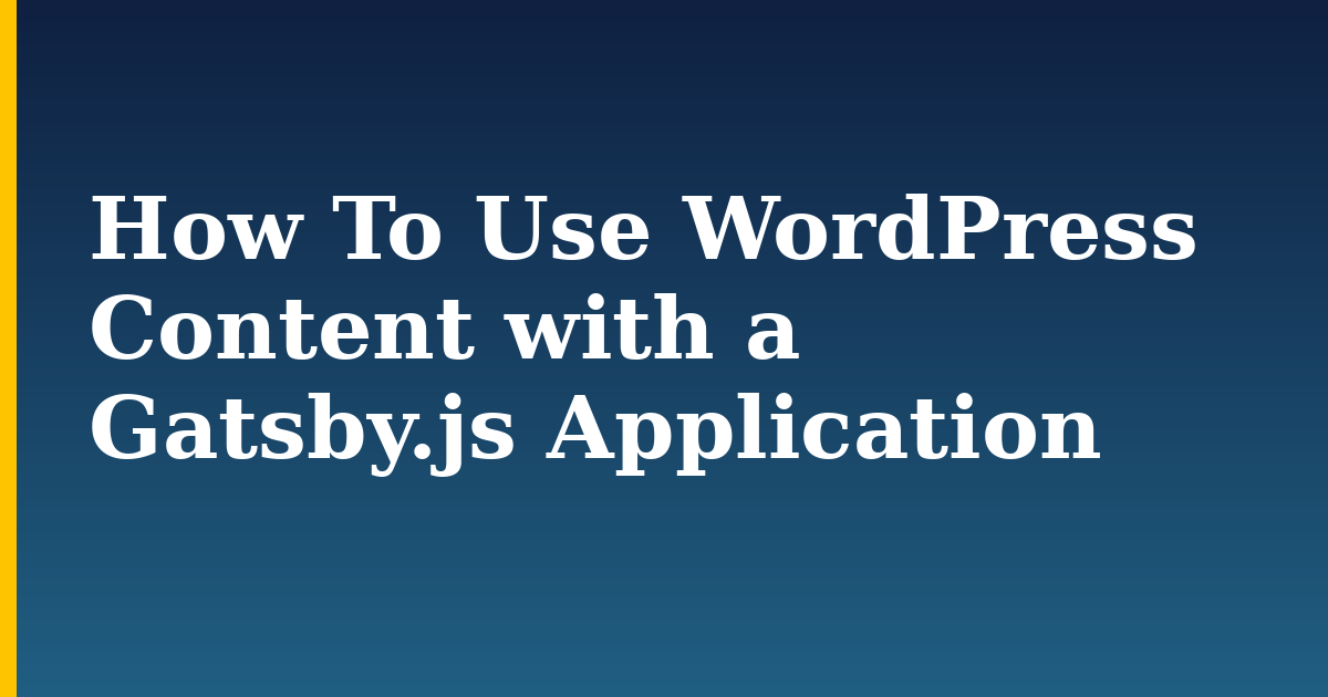 How To Use WordPress Content with a Gatsby.js Application — step-by-step Javascript tutorial on Progressive Robot