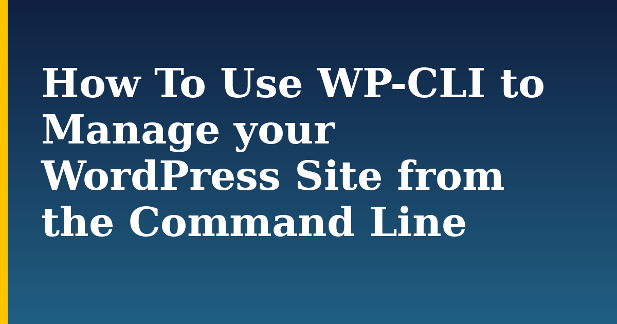 How To Use WP-CLI to Manage your WordPress Site from the Command Line — step-by-step Linux tutorial on Progressive Robot