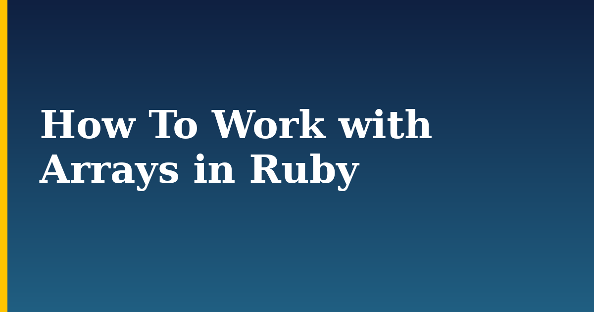 How To Work with Arrays in Ruby