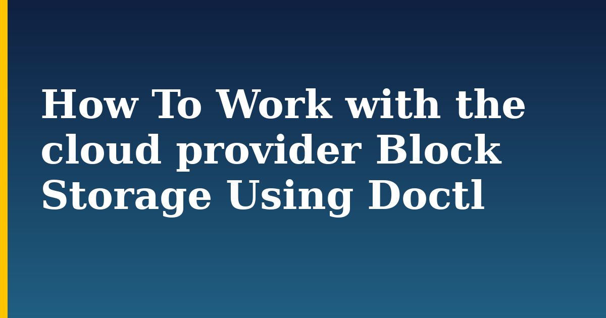 How To Work with the cloud provider Block Storage Using Doctl — step-by-step DevOps tutorial on Progressive Robot