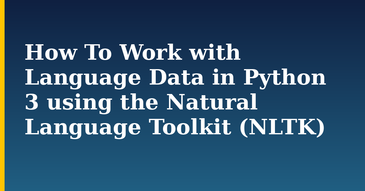 How To Work with Language Data in Python 3 using the Natural Language Toolkit (NLTK) — step-by-step Python tutorial on Progressive Robot