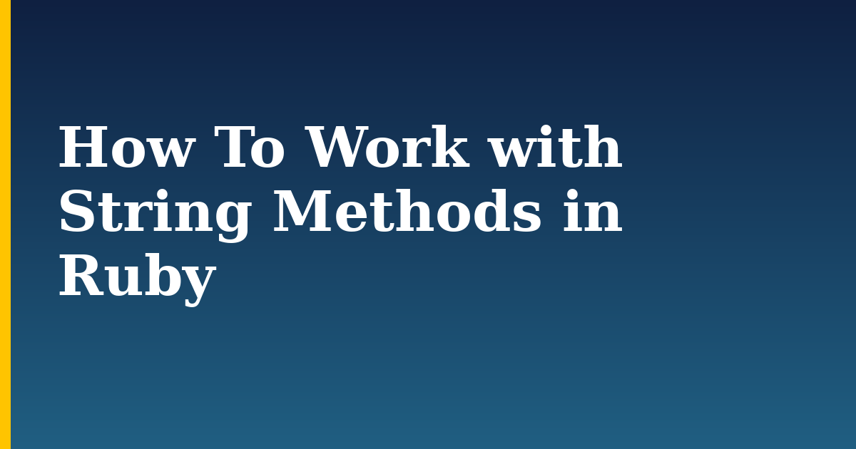 How To Work with String Methods in Ruby