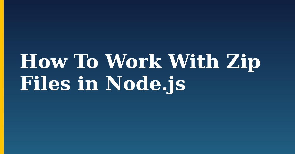 How To Work With Zip Files in Node.js