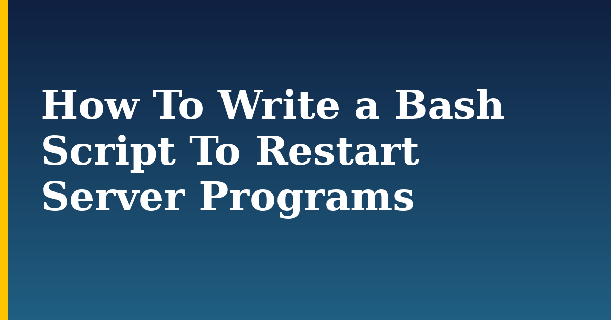 How To Write a Bash Script To Restart Server Programs — step-by-step Linux tutorial on Progressive Robot