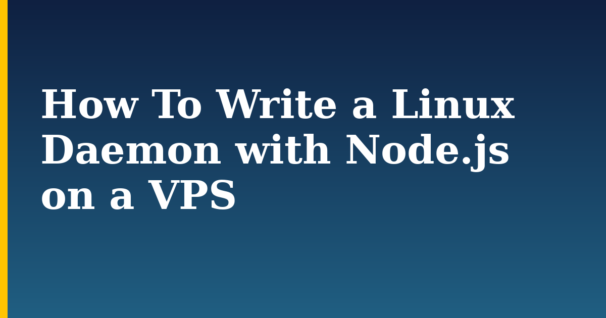 How To Write a Linux Daemon with Node.js on a VPS — step-by-step Linux tutorial on Progressive Robot