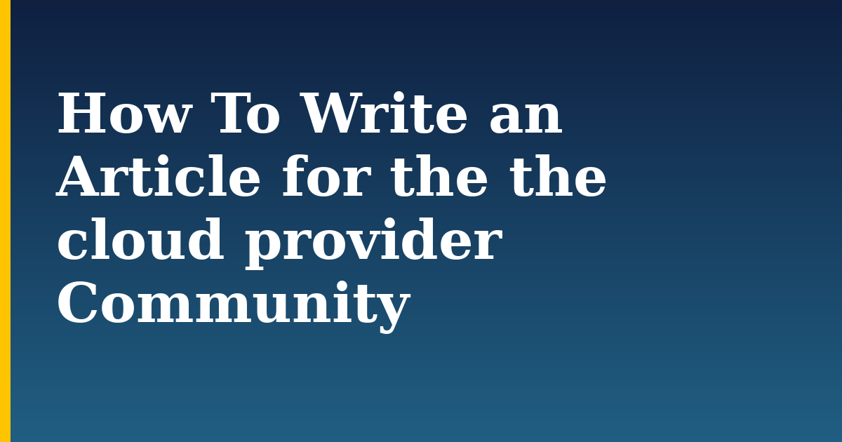 How To Write an Article for the the cloud provider Community