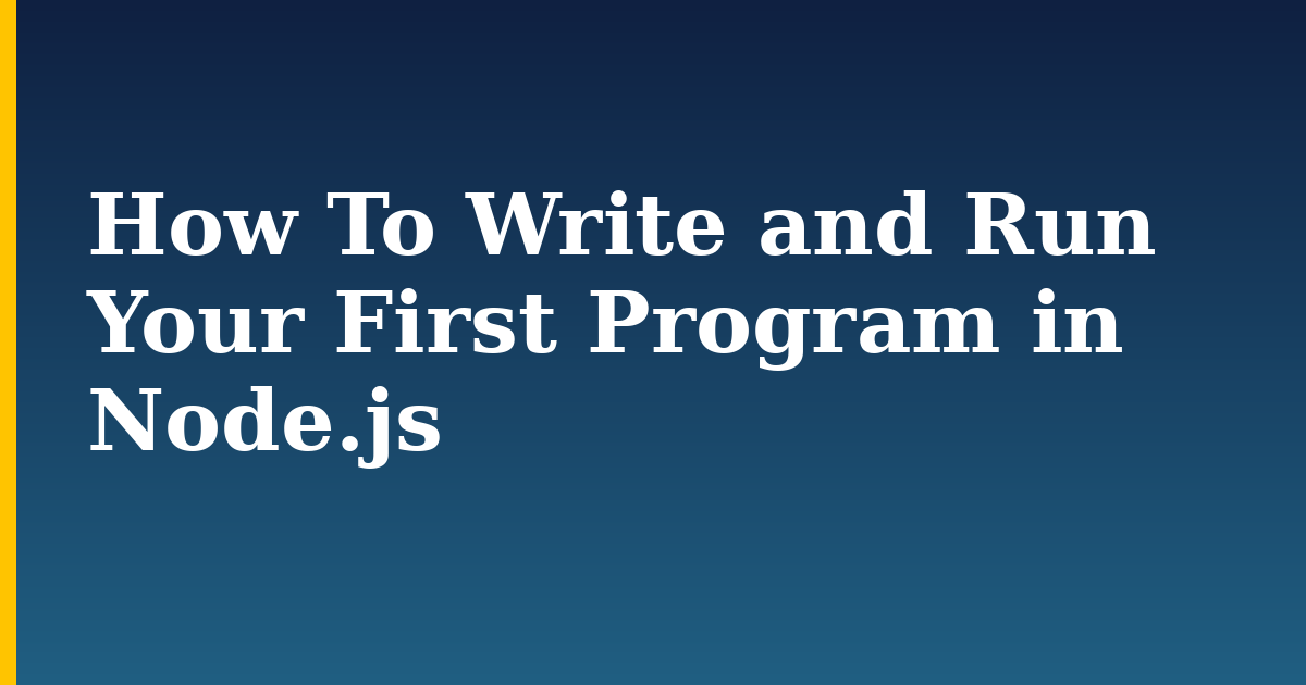 How To Write and Run Your First Program in Node.js — step-by-step Javascript tutorial on Progressive Robot