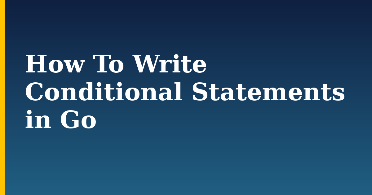 How To Write Conditional Statements in Go