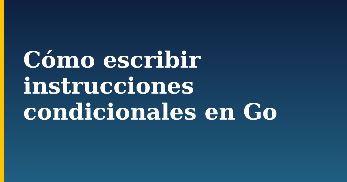 Cómo escribir instrucciones condicionales en Go