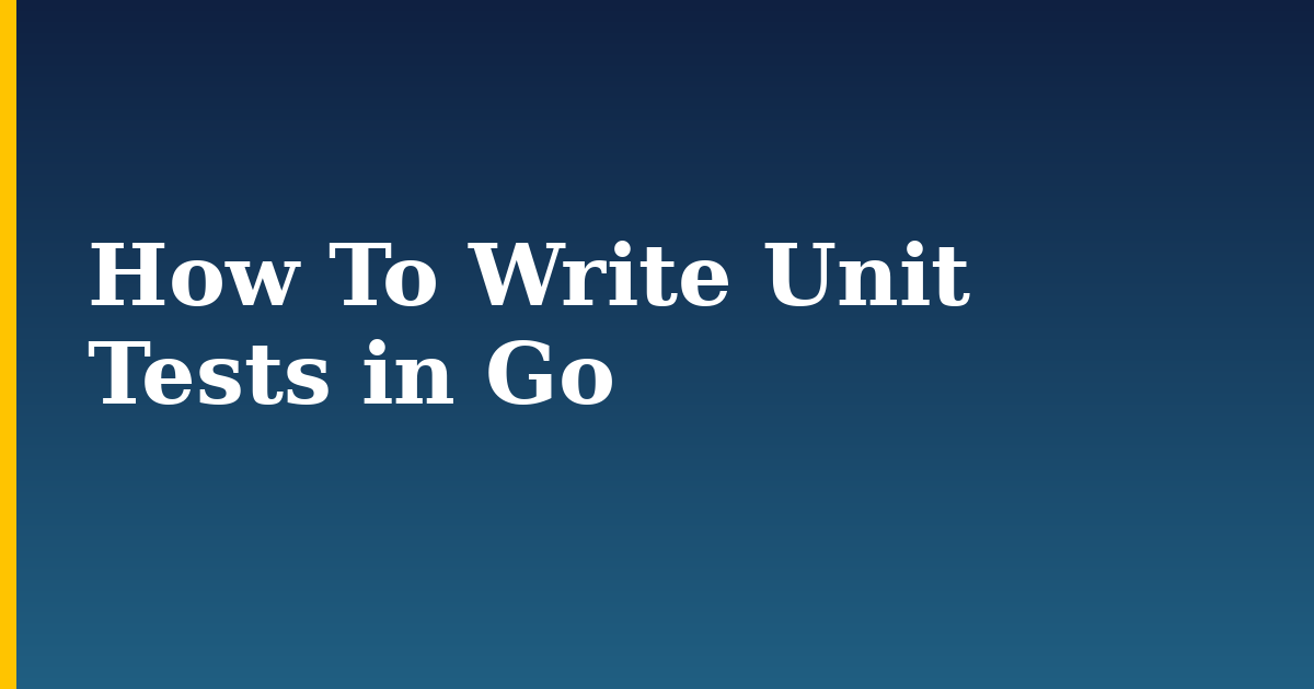 How To Write Unit Tests in Go