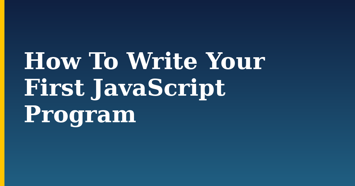 How To Write Your First JavaScript Program — step-by-step Javascript tutorial on Progressive Robot