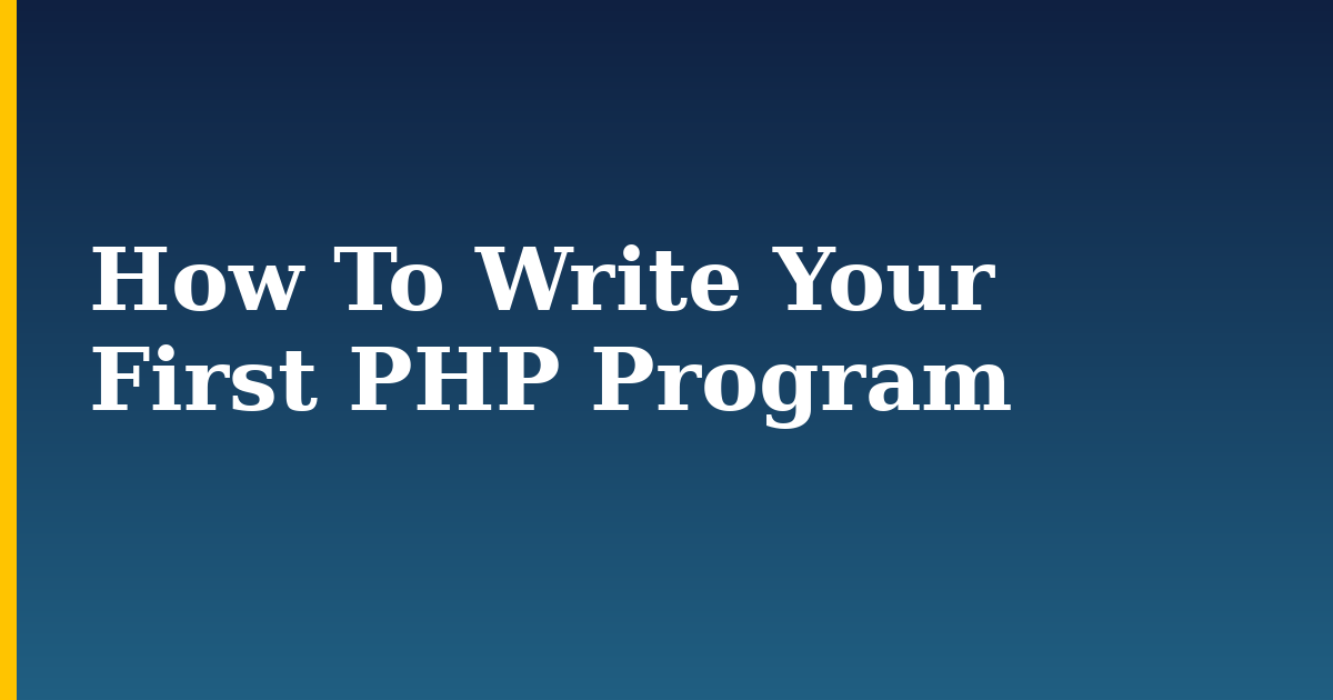How To Write Your First PHP Program