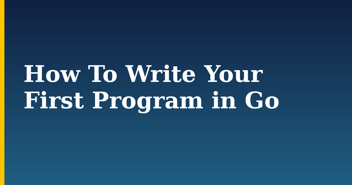 How To Write Your First Program in Go