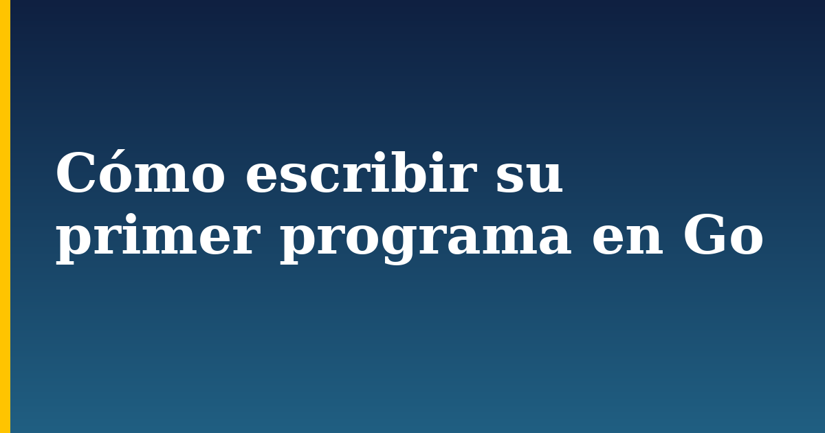 Cómo escribir su primer programa en Go