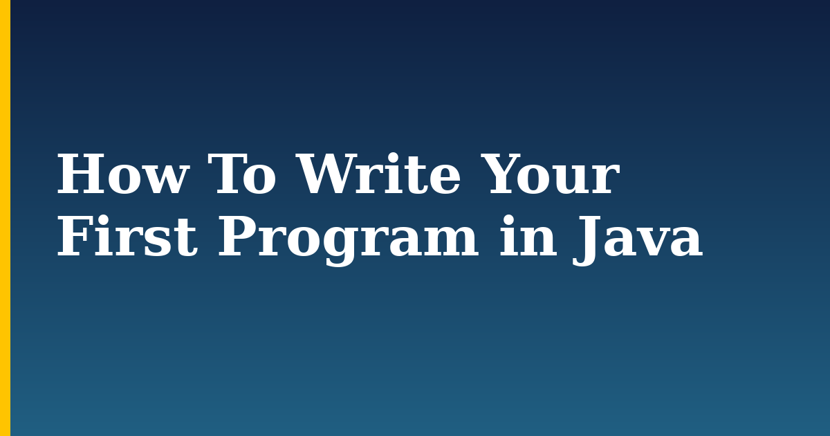 How To Write Your First Program in Java