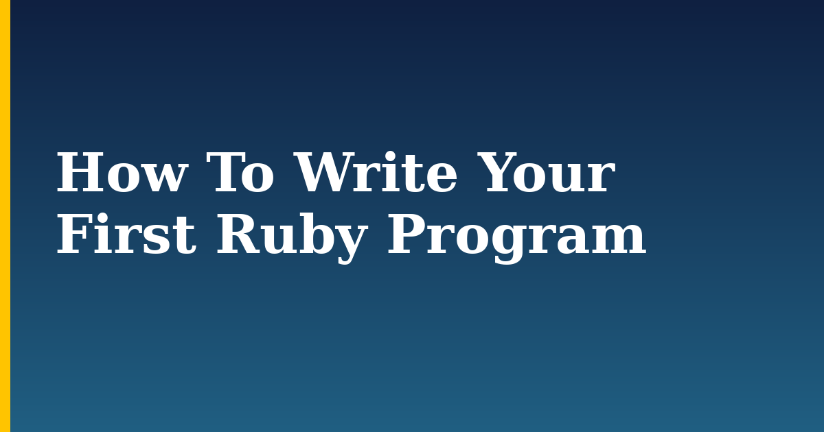 How To Write Your First Ruby Program