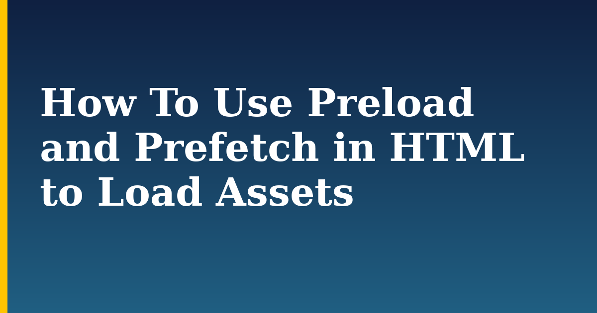 How To Use Preload and Prefetch in HTML to Load Assets — step-by-step DevOps tutorial on Progressive Robot