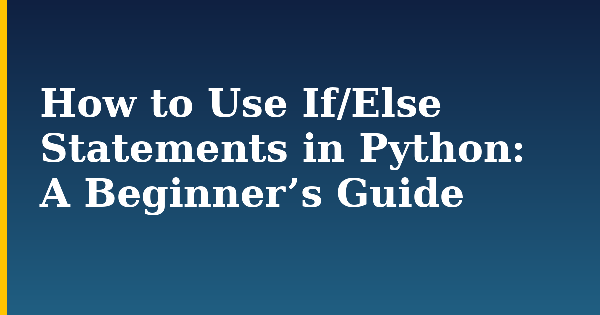 How to Use If/Else Statements in Python: A Beginner’s Guide — step-by-step Python tutorial on Progressive Robot