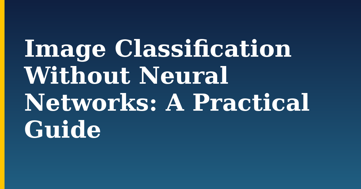 Image Classification Without Neural Networks: A Practical Guide — step-by-step AI And Machine Learning tutorial on Progressive Robot