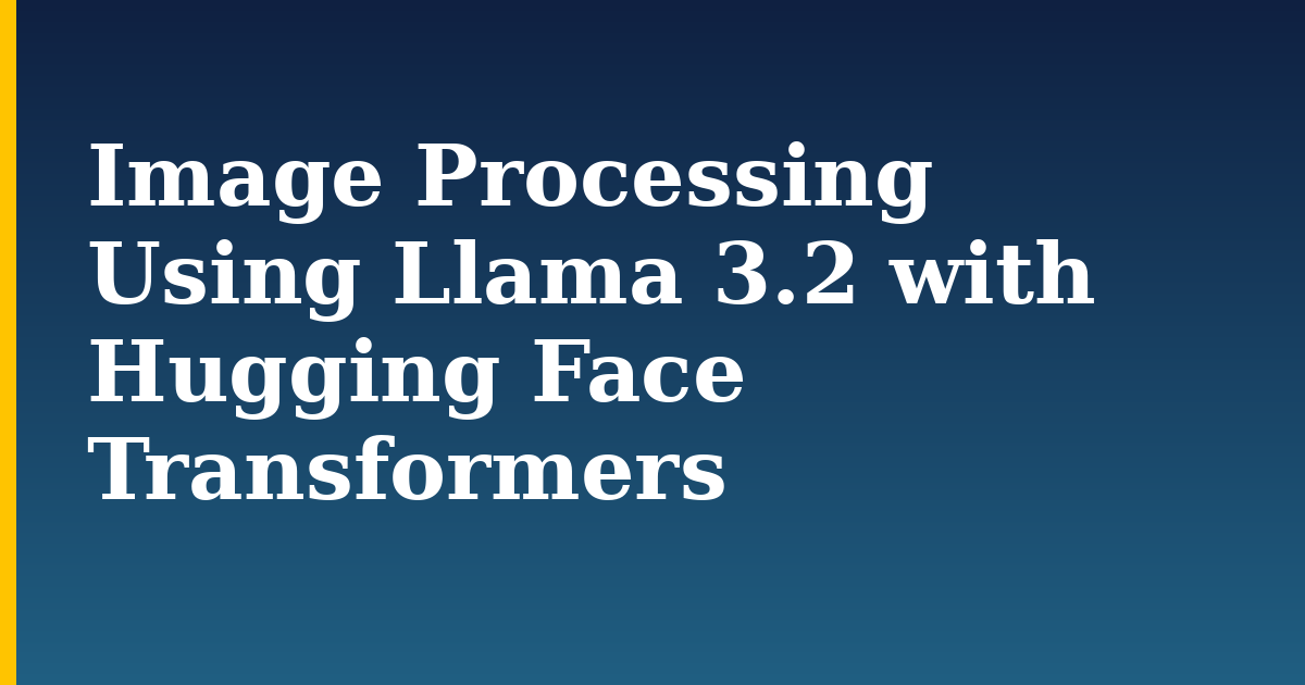 Image Processing Using Llama 3.2 with Hugging Face Transformers — step-by-step AI And Machine Learning tutorial on Progressive Robot