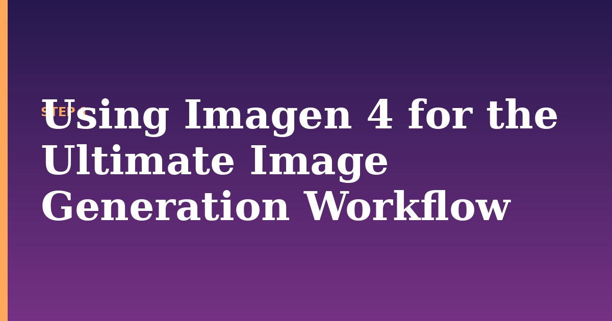 image generation illustration for: Using Imagen 4 for the Ultimate Image Generation Workflow