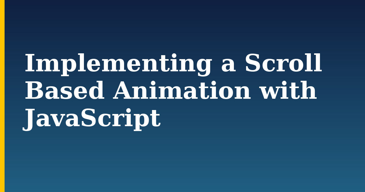 Implementing a Scroll Based Animation with JavaScript — step-by-step Javascript tutorial on Progressive Robot