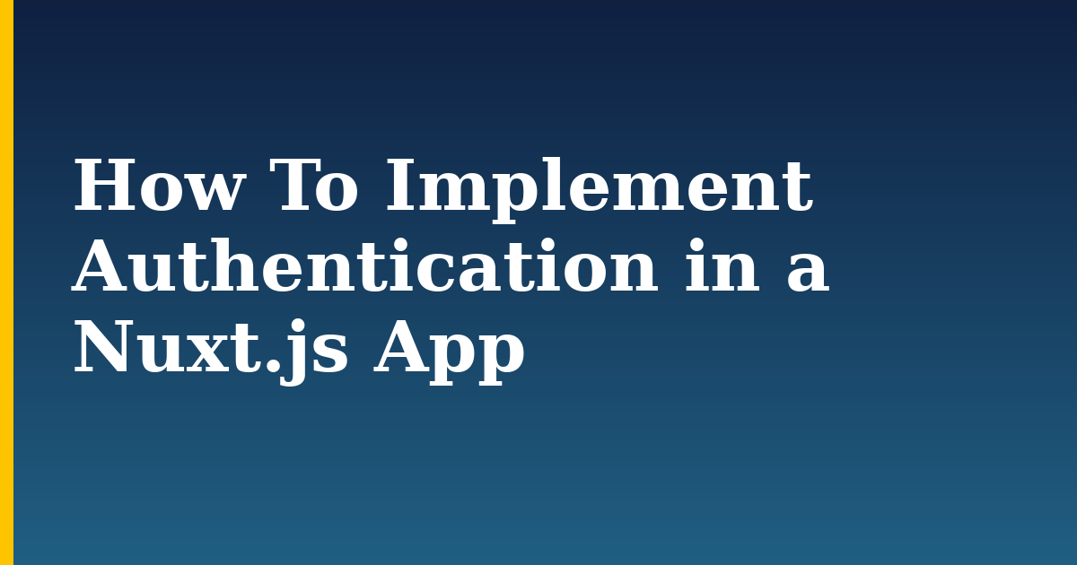 How To Implement Authentication in a Nuxt.js App