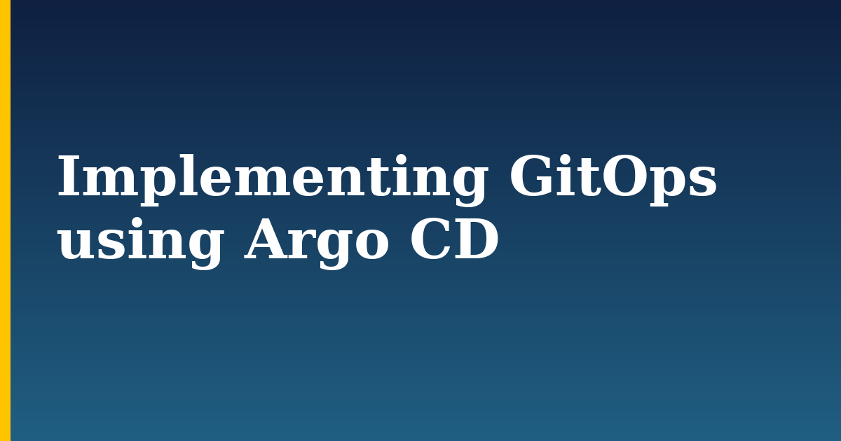 Implementing GitOps using Argo CD — step-by-step Kubernetes tutorial on Progressive Robot