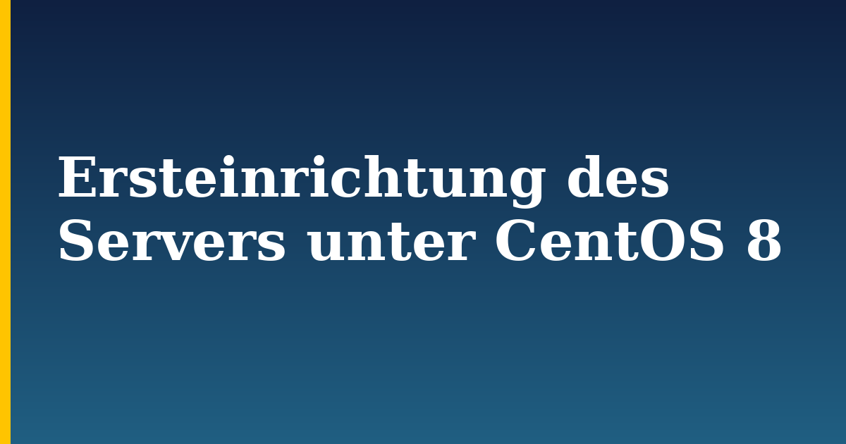 Ersteinrichtung des Servers unter CentOS 8 — step-by-step Linux tutorial on Progressive Robot