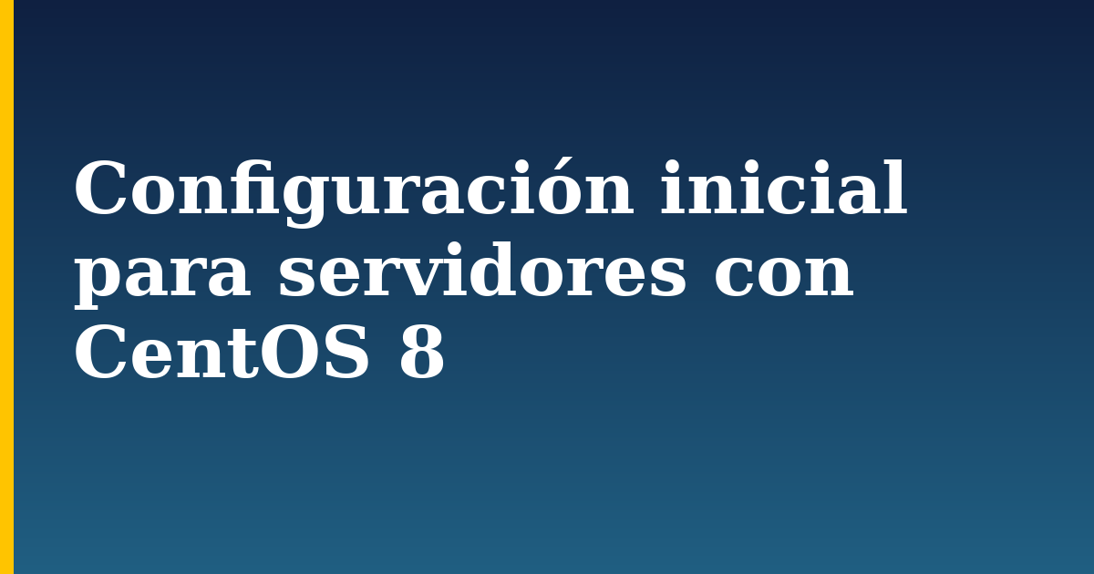 Configuración inicial para servidores con CentOS 8 — step-by-step Linux tutorial on Progressive Robot