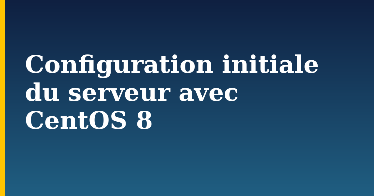 Configuration initiale du serveur avec CentOS 8