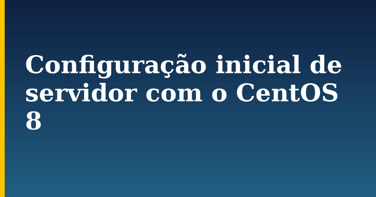Configuração inicial de servidor com o CentOS 8 — step-by-step Linux tutorial on Progressive Robot