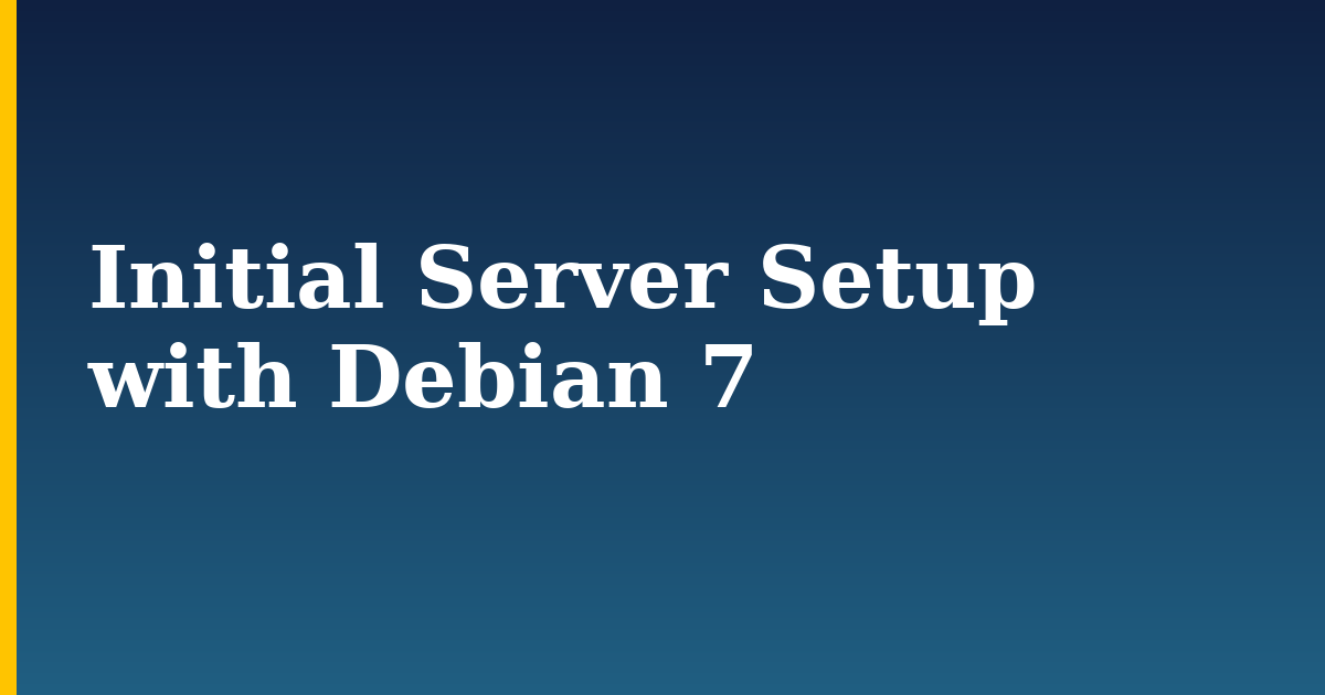 Initial Server Setup with Debian 7 — step-by-step Linux tutorial on Progressive Robot
