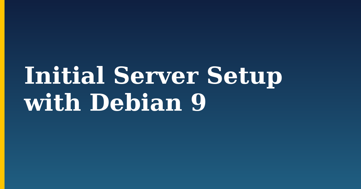 Initial Server Setup with Debian 9 — step-by-step Linux tutorial on Progressive Robot