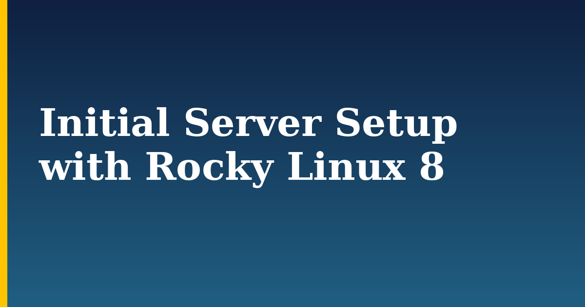 Initial Server Setup with Rocky Linux 8
