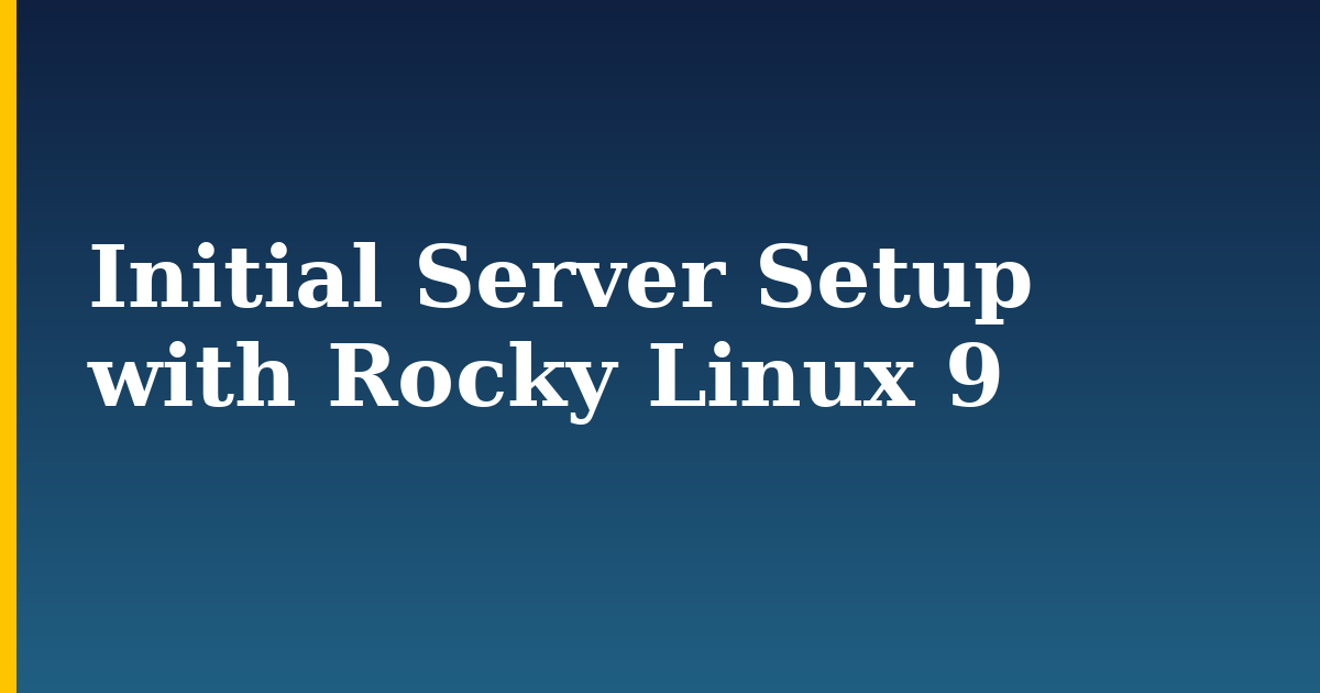 Initial Server Setup with Rocky Linux 9