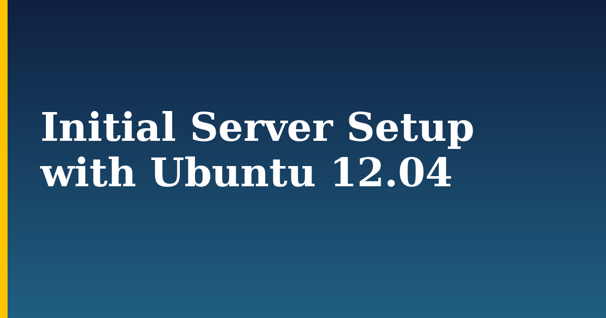 Initial Server Setup with Ubuntu 12.04 — step-by-step Linux tutorial on Progressive Robot