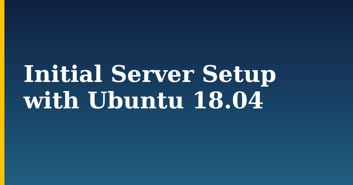 Initial Server Setup with Ubuntu 18.04 — step-by-step Linux tutorial on Progressive Robot