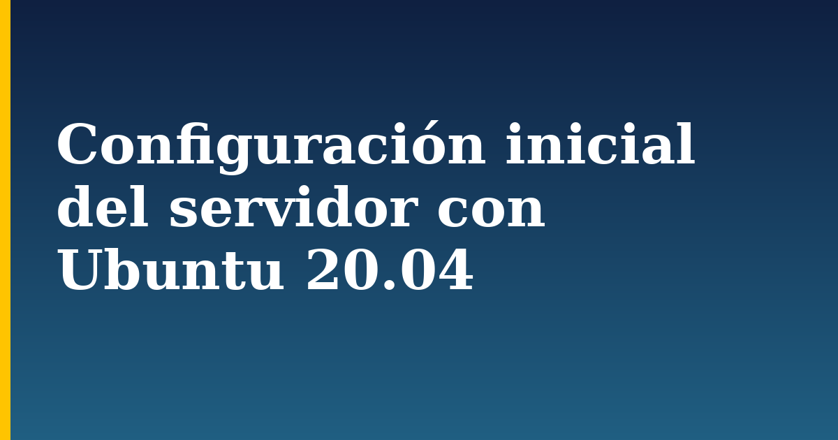 Configuración inicial del servidor con Ubuntu 20.04