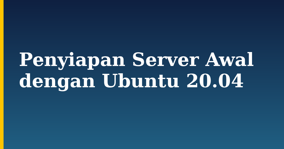 Penyiapan Server Awal dengan Ubuntu 20.04 — step-by-step Linux tutorial on Progressive Robot