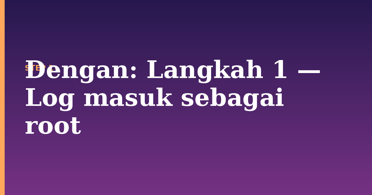dengan illustration for: Langkah 1 — Log masuk sebagai root
