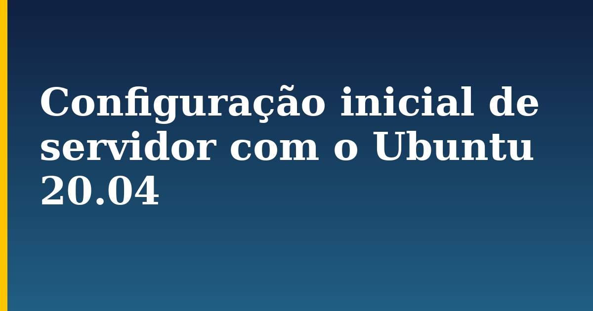 Configuração inicial de servidor com o Ubuntu 20.04 — step-by-step Linux tutorial on Progressive Robot
