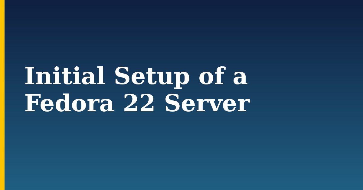 Initial Setup of a Fedora 22 Server